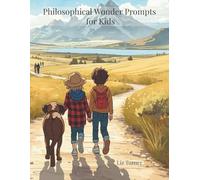 Philosophical Wonder Prompts for Kids: 90 Days of Guided Journal Reflection for Considering Big Questions and Developing Classical, Independent Thinking