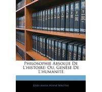 Philosophie Absolue De L'histoire: Ou, Genèse De L'humanité