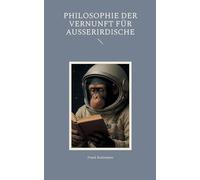 Philosophie der Vernunft für Ausserirdische