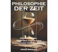 PHILOSOPHIE DER ZEIT: Wahrnehmung, Wert und Gestaltung in modernen Gesellschaften