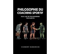 Philosophie du Coaching Sportif: Sur l'art de transformer vos clients