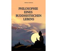 Philosophie Eines Buddhistischen Lebens: Leben mit Achtsamkeit, Mitgefühl und innerer Freiheit: 1