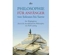 Philosophie für Anfänger von Sokrates bis Sartre: Ein Wegbegleiter durch die abendländische Philosophie von Ralf Ludwig: 34824