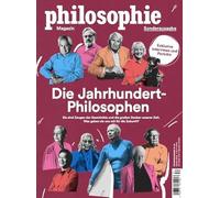 Philosophie Magazin Sonderausgabe "Die Jahrhundert-Philosophen": Sie sind Zeugen der Geschichte und die großen Denker unserer Zeit. Was geben sie uns mit für die Zukunft?