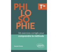 Philosophie - Tle - 126 exercices corrigés pour comprendre la méthode