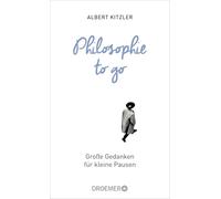 Philosophie to go: Große Gedanken für kleine Pausen
