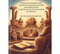 Philosophische Strategien von der Antike ie Schule umgestalten