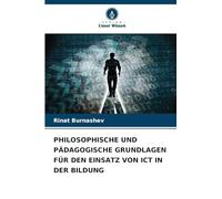 PHILOSOPHISCHE UND PÄDAGOGISCHE GRUNDLAGEN FÜR DEN EINSATZ VON ICT IN DER BILDUNG