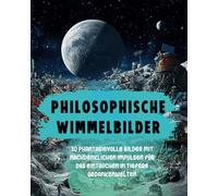 Philosophische Wimmelbilder: 30 phantasievolle Bilder mit nachdenklichen Impulsen für das Eintauchen in tiefere Gedankenwelten