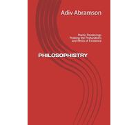PHILOSOPHISTRY: Poetic Ponderings Probing the Profundities and Perils of Existence