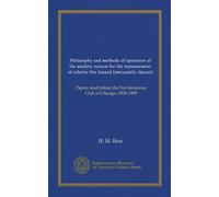 Philosophy and methods of operation of the analytic system for the measurement of relative fire hazard (mercantile classes): Papers read before the Fire Insurance Club of Chicago, 1908-1909