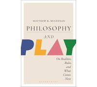 Philosophy and Play: On Realities, Rules, and What Comes Next