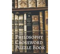 Philosophy Crossword Puzzle Book: Crossword Puzzles with Easy to Read Print about Philosophy, Philosophers, Ideology, and More | 6x9 inches, 100 pages ... Holidays, Leisure, and Ancient Study Lovers