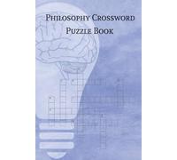 Philosophy Crossword Puzzle Book: Crossword Puzzles with Easy to Read Print about Philosophy, Philosophers, Ideology, and More | 6x9 inches, 110 pages ... Holidays, Leisure, and Theory Lovers
