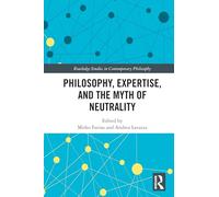 Philosophy, Expertise, and the Myth of Neutrality