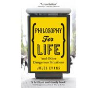 Philosophy for life: And other dangerous situations