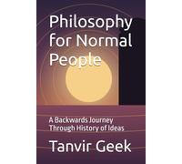 Philosophy for Normal People: A Backwards Journey Through History of Ideas