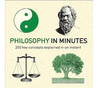 Philosophy in Minutes: 200 Key Concepts Explained in an Instant