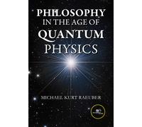 Philosophy in the age of quantum physics - Raeuber Michael Kurt