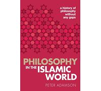 Peter Adamson Philosophy in the Islamic World (Tascabile) History of Philosophy