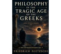 PHILOSOPHY IN THE TRAGIC AGE OF THE GREEKS: AND OTHER ESSAYS