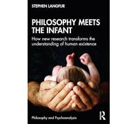 Philosophy Meets the Infant: How New Research Transforms the Understanding of Human Existence