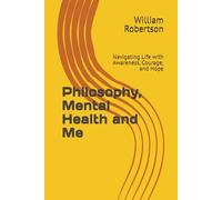 Philosophy, Mental Health and Me: Navigating Life with Awareness, Courage, and Hope