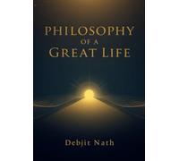 Philosophy of a Great Life: Here are the answers to the questions in your head, and build your life on your own, Philosophy and Self-Help.