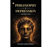 PHILOSOPHY OF DEPRESSION AND KRIYA YOGA: Investigating the Silence. Honouring the Struggle. Finding the Light