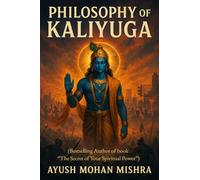 Philosophy of Kaliyuga: (Lord Krishna's Vision to Modern Age)