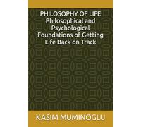 PHILOSOPHY OF LIFE Philosophical and Psychological Foundations of Getting Life Back on Track