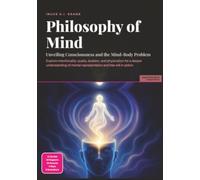Philosophy of Mind: Unveiling Consciousness and the Mind-Body Problem