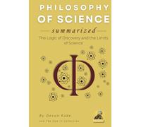 PHILOSOPHY OF SCIENCE Summarized: The Logic of Discovery and the Limits of Science
