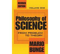 Philosophy of Science: Volume 1, From Problem to Theory: 001 - Bunge Mario