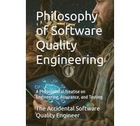 Philosophy of Software Quality Engineering: A Philosophical Treatise on Engineering, Assurance, and Testing: 2