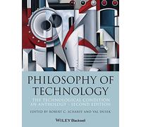 Philosophy of Technology: The Technological Condition: An Anthology, 2nd Edition