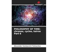PHILOSOPHY OF TIME: chronos, cyclos, kairos Part 6