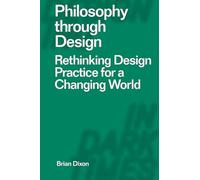 Philosophy through Design: Rethinking Design Practice for a Changing World