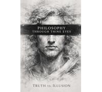 Philosophy Through Thine Eyes: Truth vs. Illusion