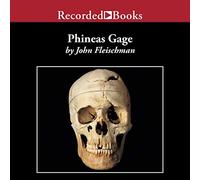 Phineas Gage: A Gruesome but True Story About Brain Science