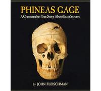 Phineas Gage: A Gruesome but True Story About Brain Science