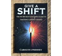 Give A Shift: The No-BS Self-Coaching Guide to Creating Lasting Change