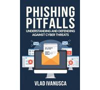 Phishing Pitfalls: Understanding And Defending Against Cyber Threats