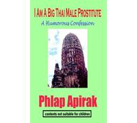 Phlap Apirak I Am A Big Thai Male Prostitute (Tascabile)