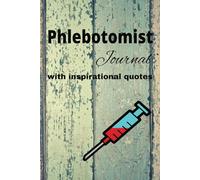 Phlebotomist Journal with Inspirational Quotes: The Best Present for Phlebotomists with Inspirational Quotes on Every 10th Page | Thoughtful Gift | Blank Lined Pages - 6x9, 120 pages