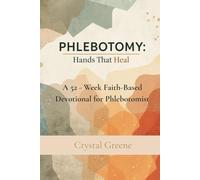 Phlebotomy: Hands That Heal: A 52 Week Faith-Based Devotional for Phlebotomists