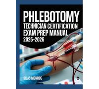 Phlebotomy Technician Certification Exam Prep Manual 2025-2026: Venipuncture Techniques, Safety Protocols & Practice Questions