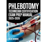 Phlebotomy Technician Certification Exam Prep Manual 2025-2026: Venipuncture Techniques, Safety Protocols & Practice Questions
