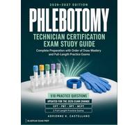 Phlebotomy Technician Certification Exam Study Guide 2026-2027: Complete Preparation for the CPT, PBT, RPT, and NCPT Exams Aligned to the 2026 Update, with Order of Draw Mastery and Full-Length Exams