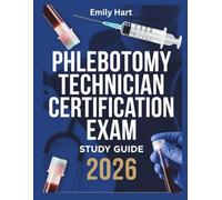 Phlebotomy Technician Certification Exam Study Guide 2026: A Clear, Safety-Focused Review with Practice Questions for NHA, ASCP, and AMT Exam Candidates